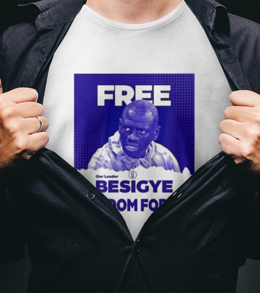 Our Leader Free Besigye Freedom For All T-Shirt
