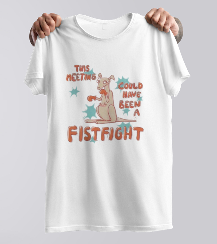 Kangaroo This Meeting Could Have Been A Fistfight T-Shirt