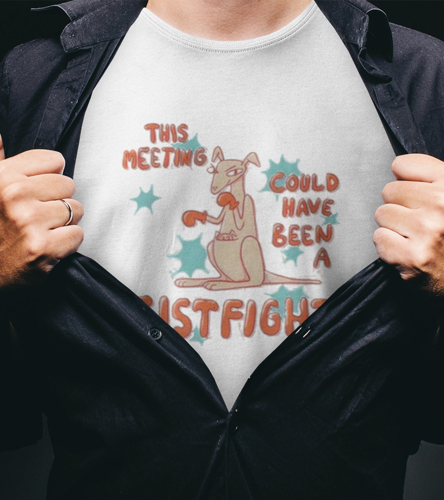Kangaroo This Meeting Could Have Been A Fistfight T-Shirt