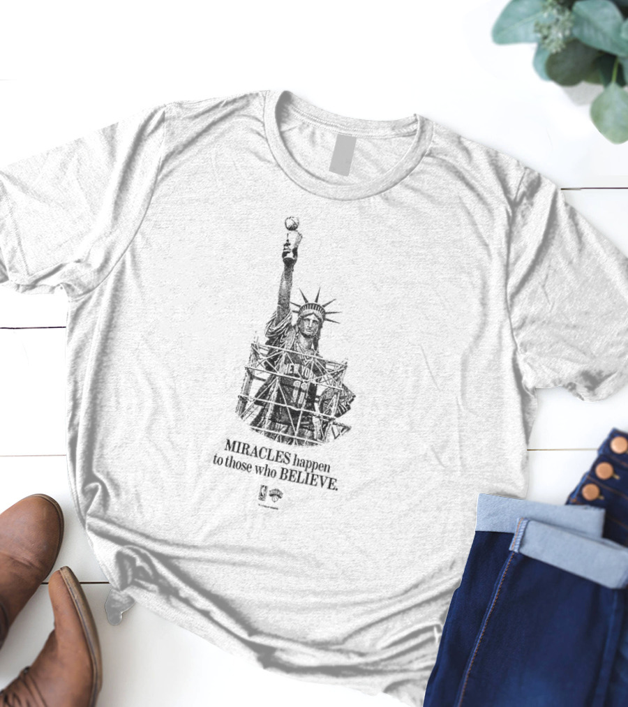 New York Miracles Happen To Those Who Believe Statue Of Liberty Basketball T-Shirt