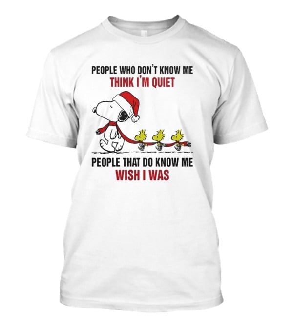 Snoopy Christmas People Who Don’t Know Me Think I'm Quiet People That Do Know Me Wish I Was T-Shirt