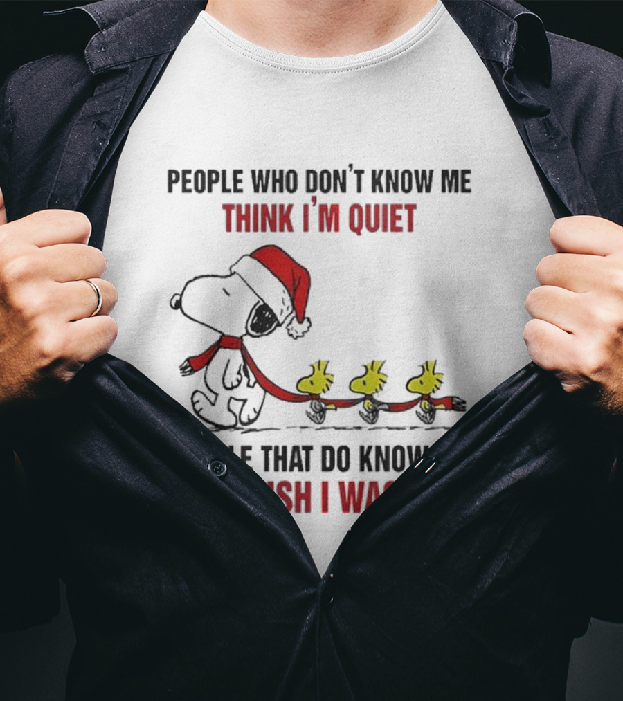 Snoopy Christmas People Who Don’t Know Me Think I'm Quiet People That Do Know Me Wish I Was T-Shirt