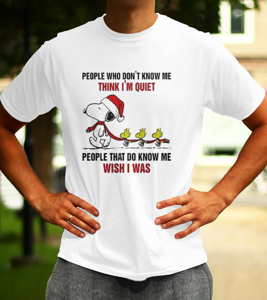 Snoopy Christmas People Who Don’t Know Me Think I'm Quiet People That Do Know Me Wish I Was T-Shirt