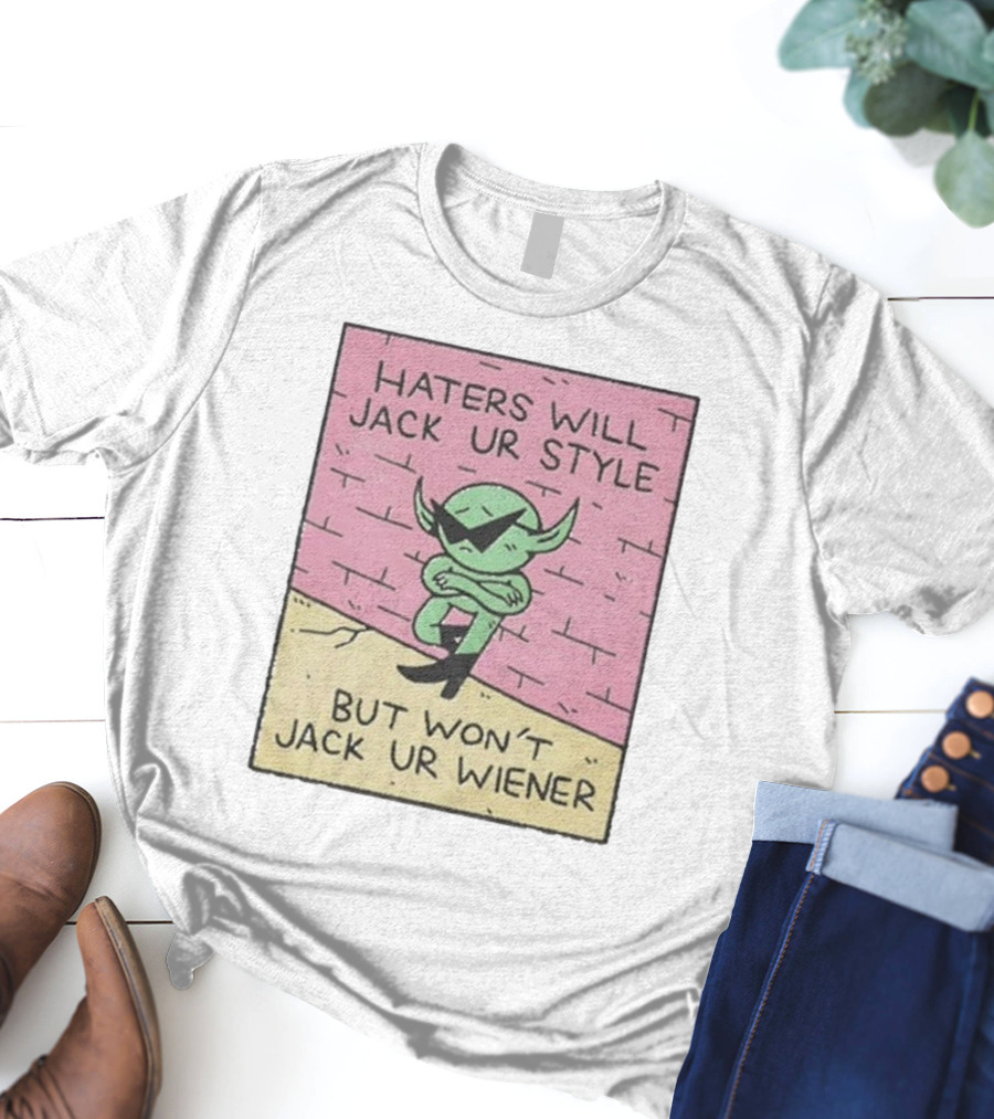 Haters Will Jack Ur Style Alien Sunglasses Brick Wall But Won’t Jack Ur Wiener T-Shirt
