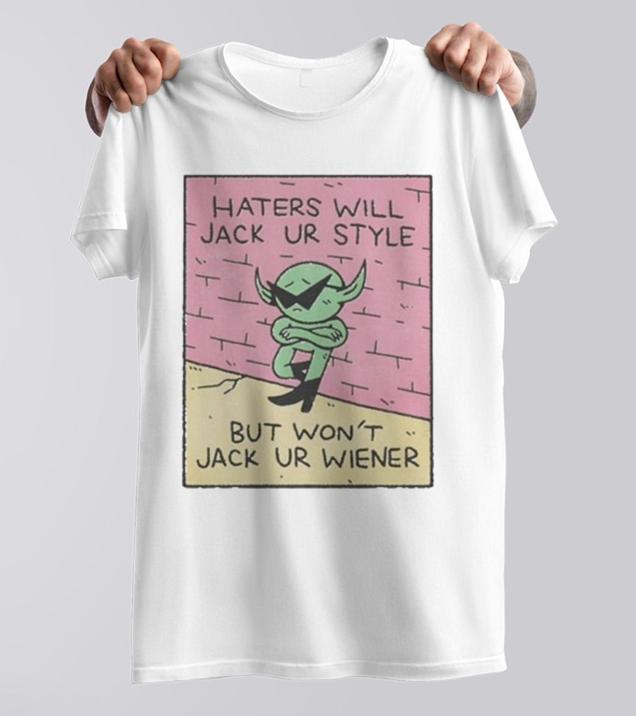Haters Will Jack Ur Style Alien Sunglasses Brick Wall But Won’t Jack Ur Wiener T-Shirt