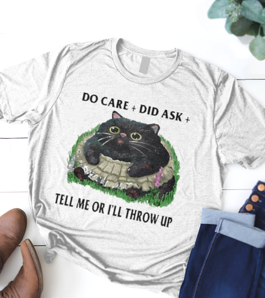 Do Care Did Ask Tell Me Or I’ll Throw Up Cat In Grass T-Shirt