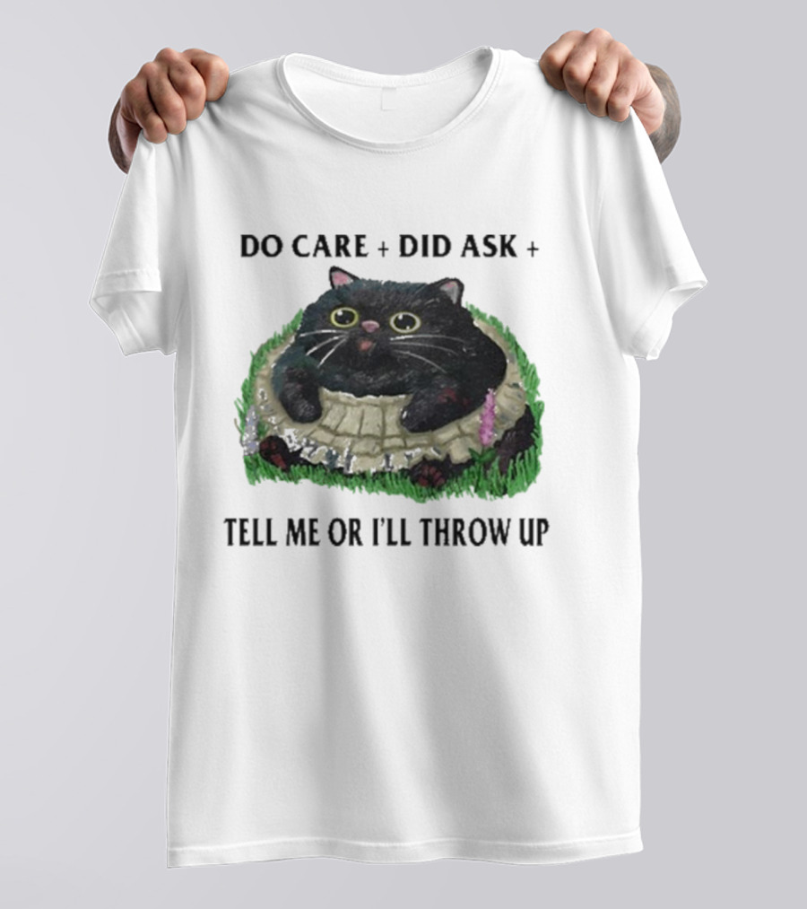 Do Care Did Ask Tell Me Or I’ll Throw Up Cat In Grass T-Shirt