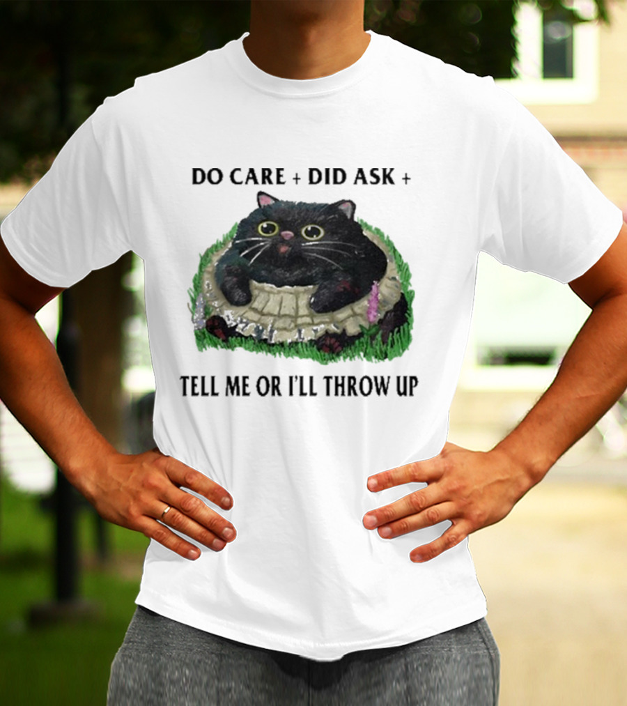 Do Care Did Ask Tell Me Or I’ll Throw Up Cat In Grass T-Shirt