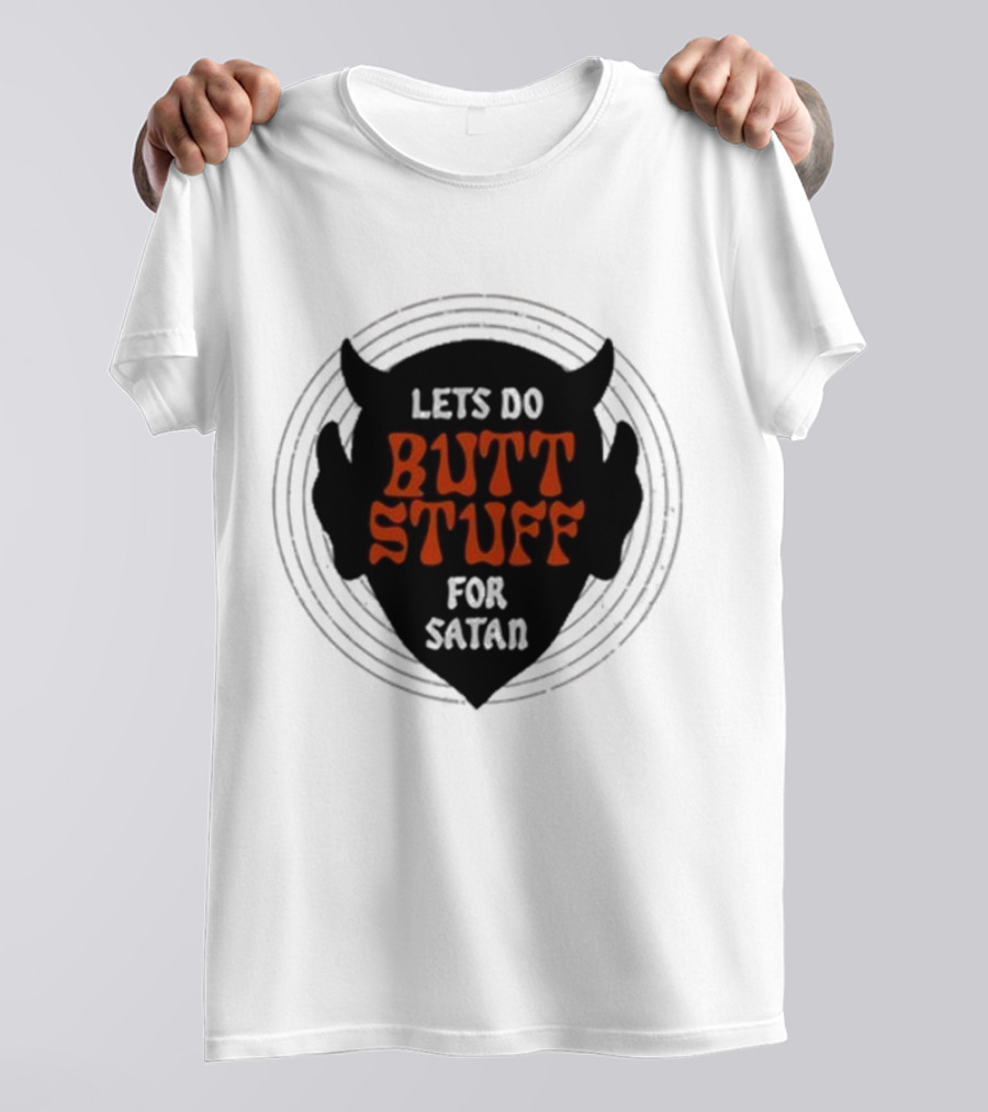 LETS DO BUTT STUFF FOR SATAN T-Shirt