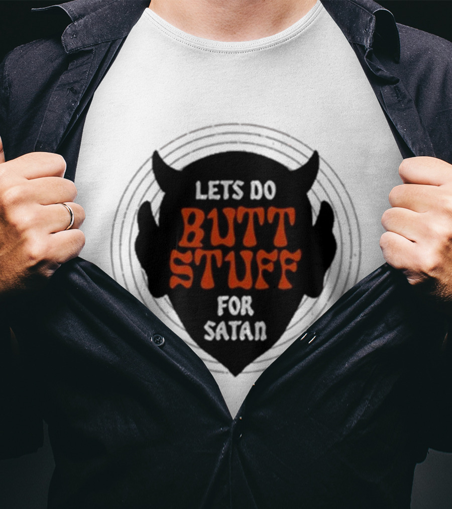 LETS DO BUTT STUFF FOR SATAN T-Shirt
