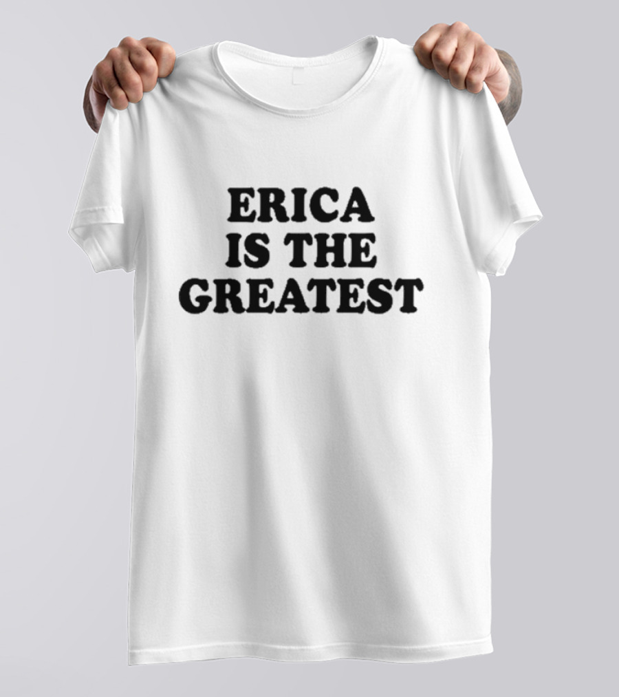 Natalie Peterson Erica Is The Greatest T-Shirt