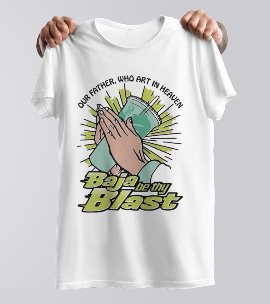 Our Father Who Art In Heaven Baja Be Thy Blast Hands Prayer Cup T-Shirt