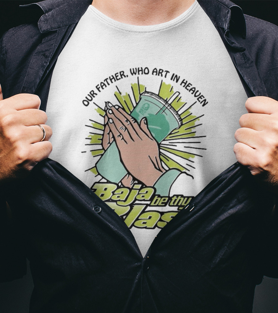 Our Father Who Art In Heaven Baja Be Thy Blast Hands Prayer Cup T-Shirt