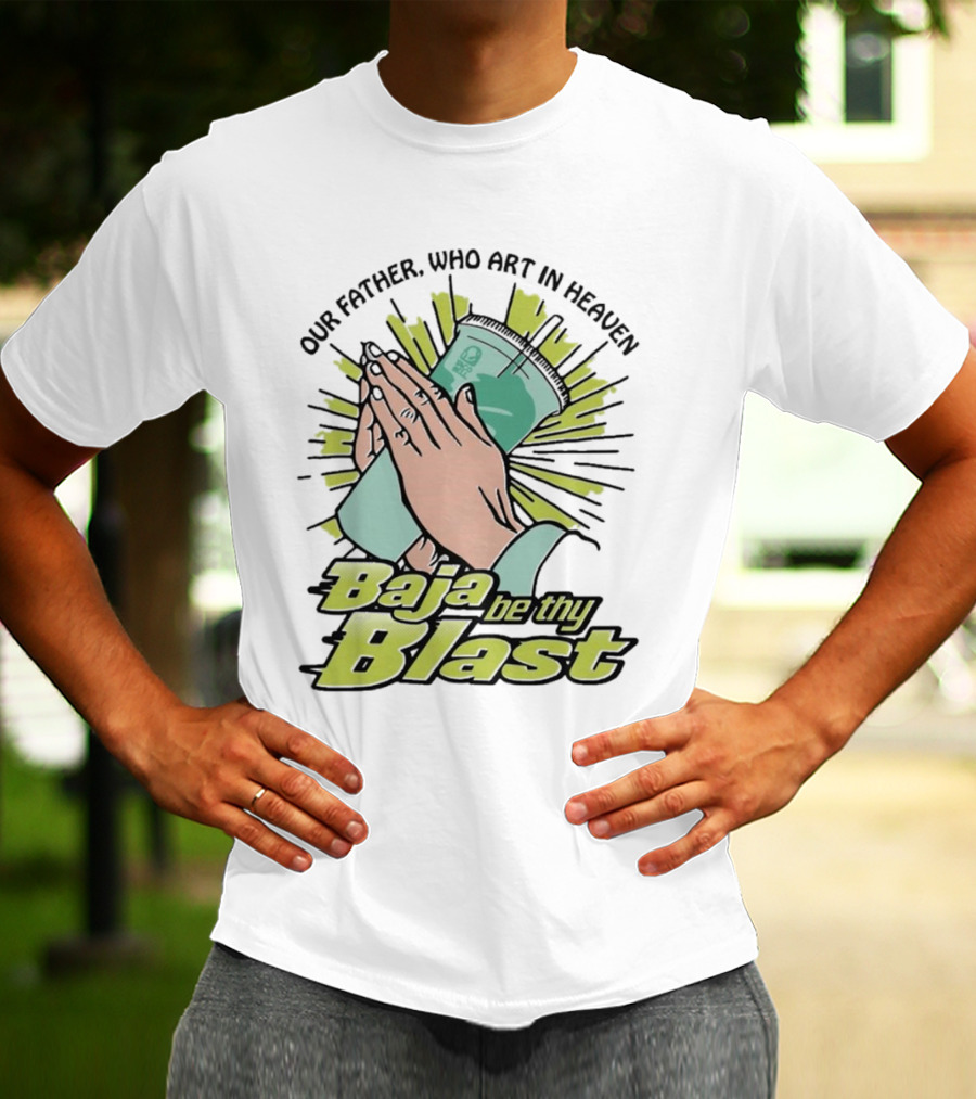 Our Father Who Art In Heaven Baja Be Thy Blast Hands Prayer Cup T-Shirt