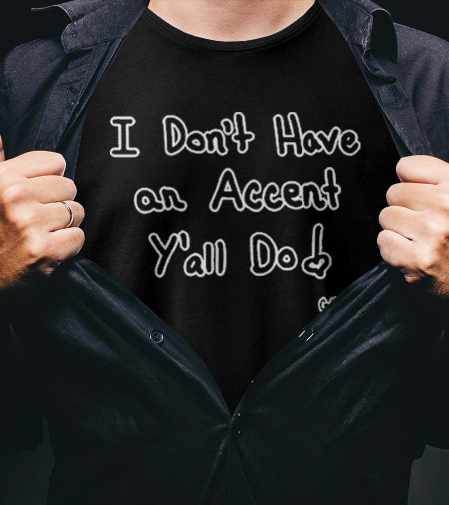 I Don’t Have An Accent Y’all Do GK T-Shirt