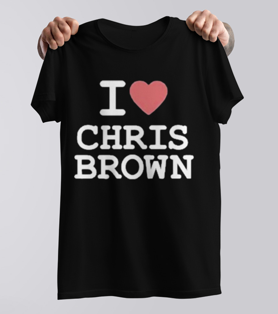 I Love Chris Brown T-Shirt