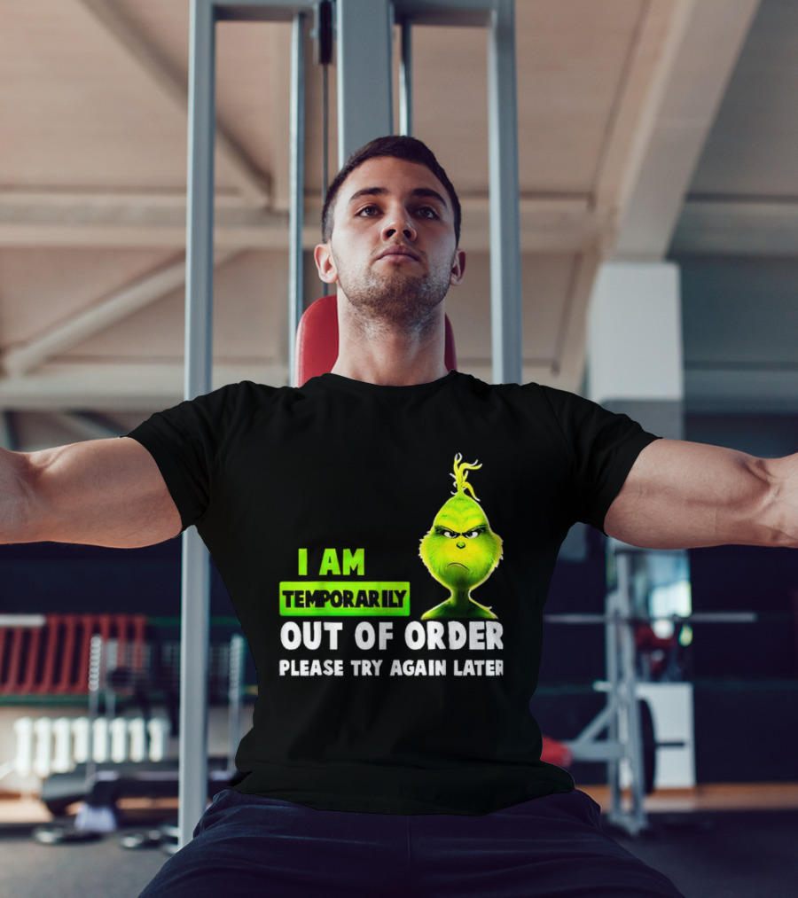 Christmas Grinch I Am Temporarily Out Of Order Please Try Again Later T-Shirt