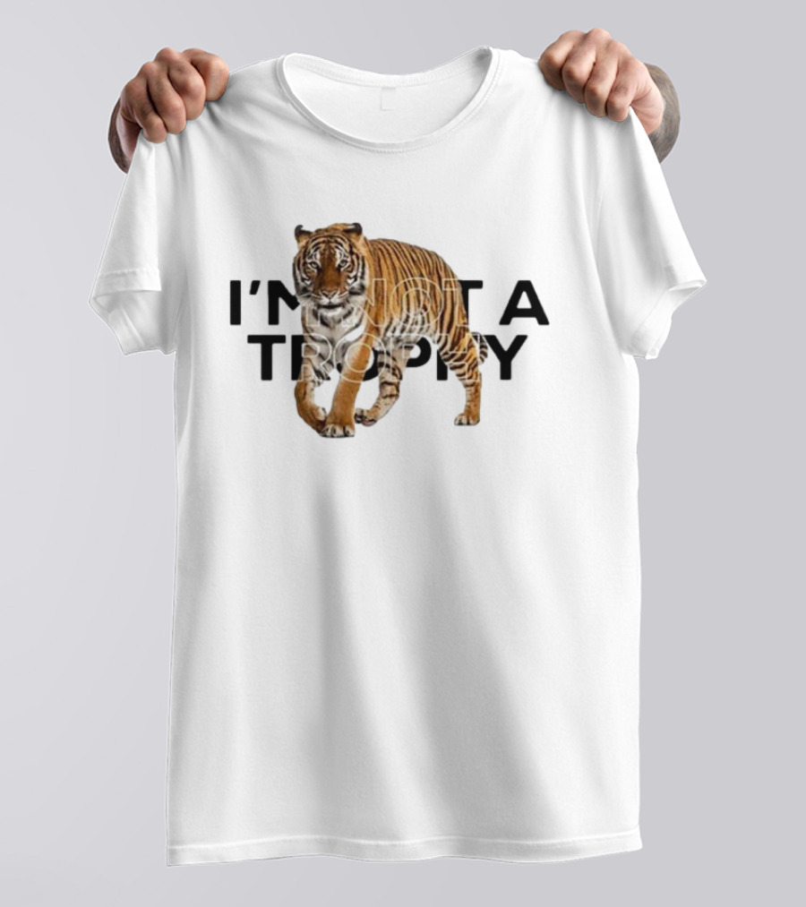 I’m Not A Trophy Tiger T-Shirt