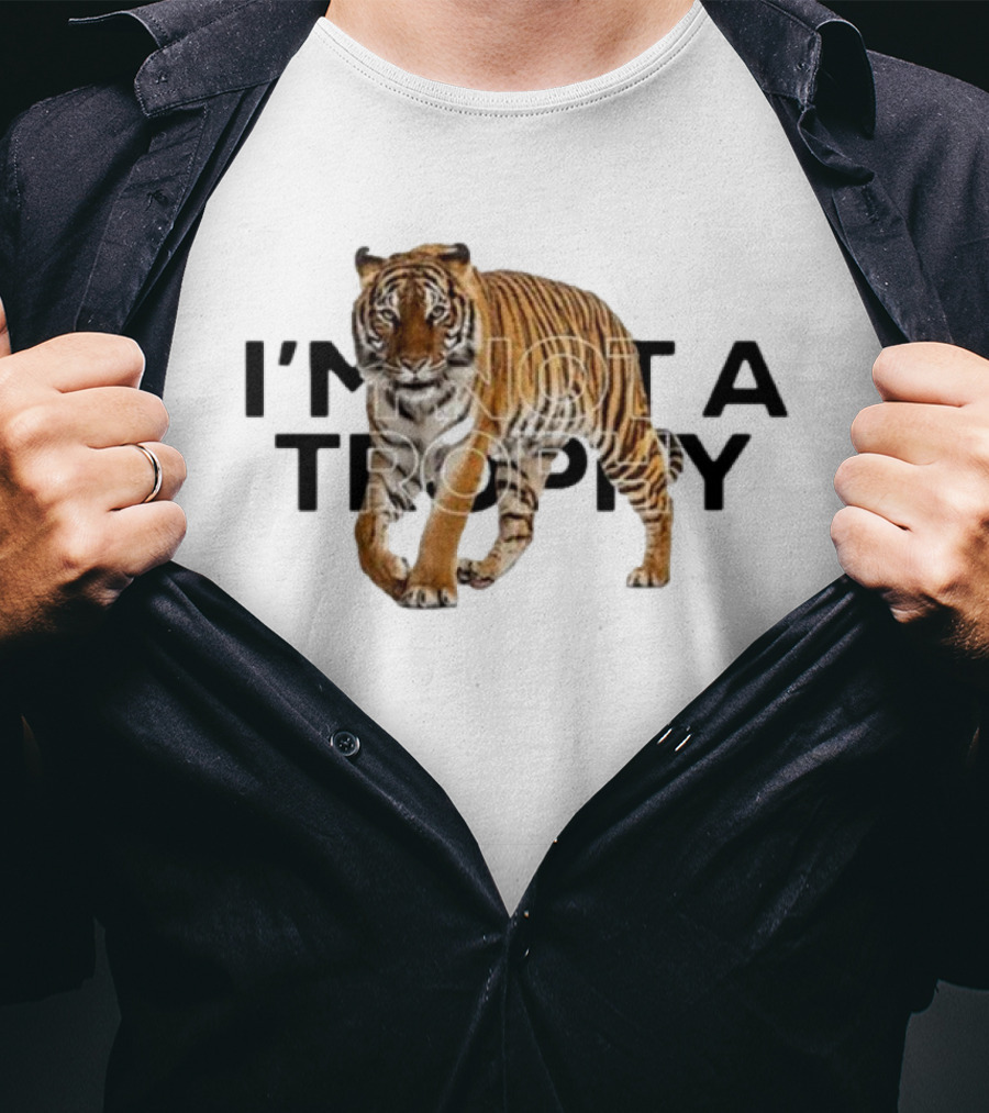 I’m Not A Trophy Tiger T-Shirt