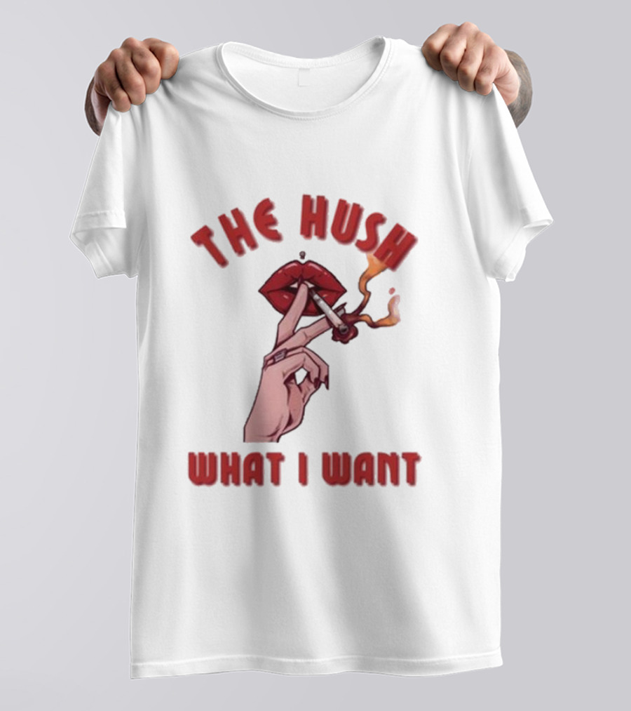 The Hush Lips Smoking What I Want T-Shirt