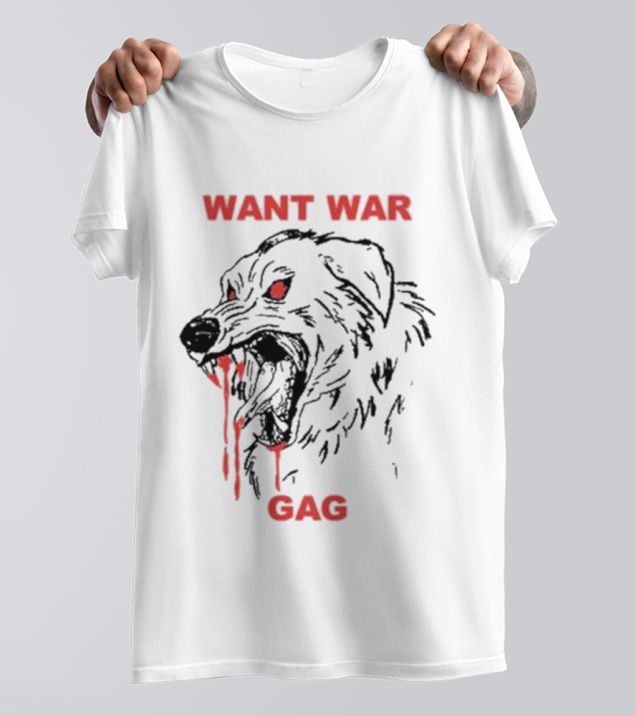 Want War Gag Dog Ferocious Snarling Bloodied Canine T-Shirt