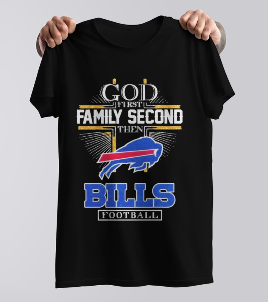 God First Family Second Then Bills Football Buffalo Bills T-Shirt