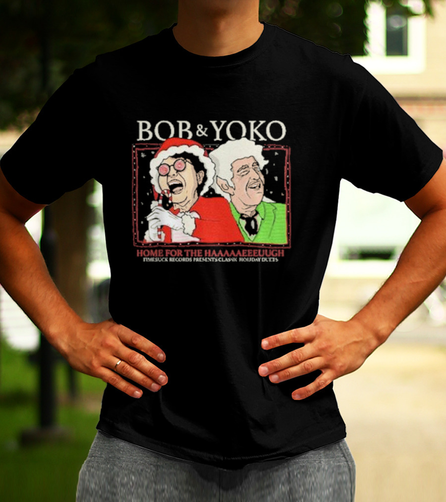 Bob And Yoko Home For The Haaaaaeeeuugh Timesuck Records Classic Holiday Duets T-Shirt