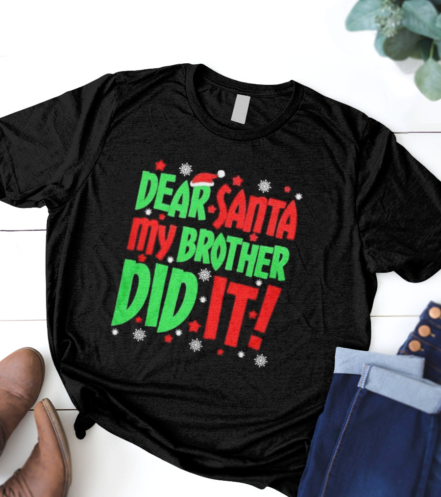 Dear Santa My Brother Did It With Santa Hat Stars And Snowflakes T-Shirt