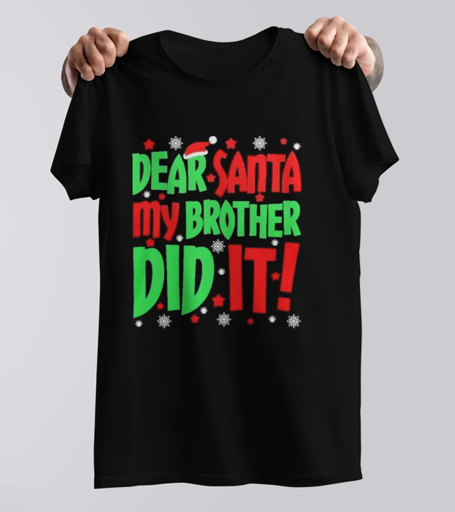 Dear Santa My Brother Did It With Santa Hat Stars And Snowflakes T-Shirt