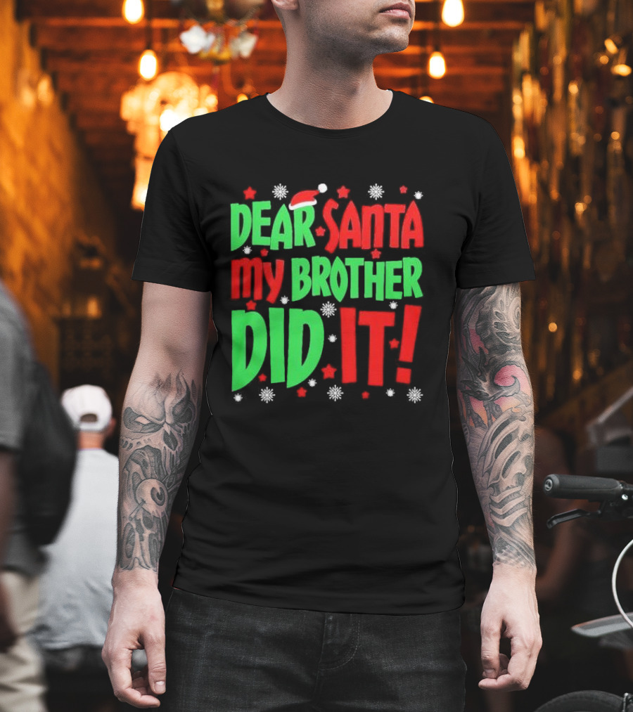 Dear Santa My Brother Did It With Santa Hat Stars And Snowflakes T-Shirt