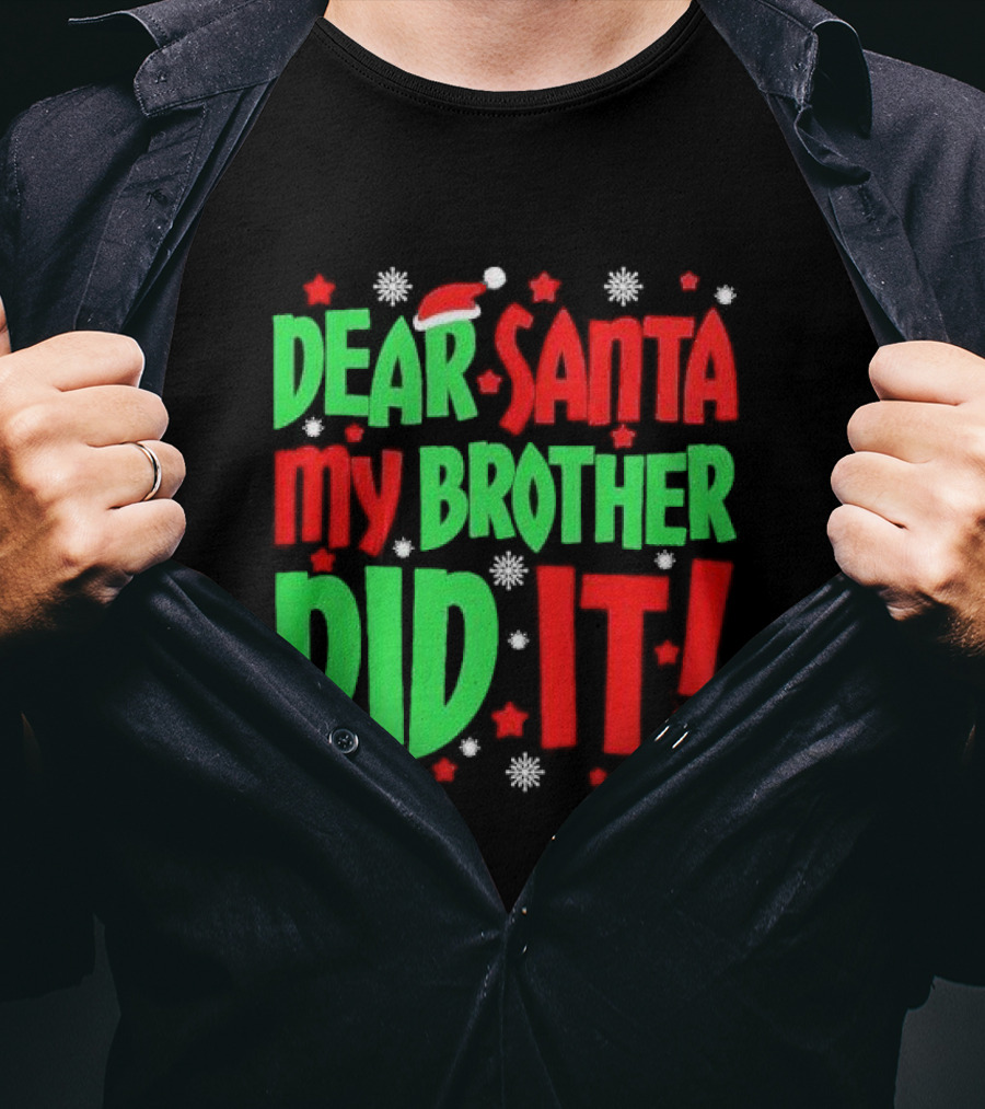 Dear Santa My Brother Did It With Santa Hat Stars And Snowflakes T-Shirt