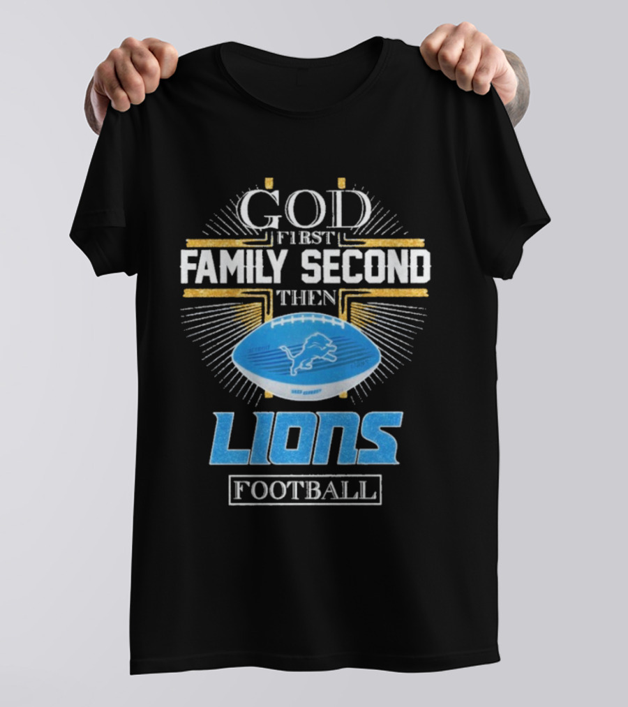 God First Family Second Then Lions Football Detroit Lioness T-Shirt