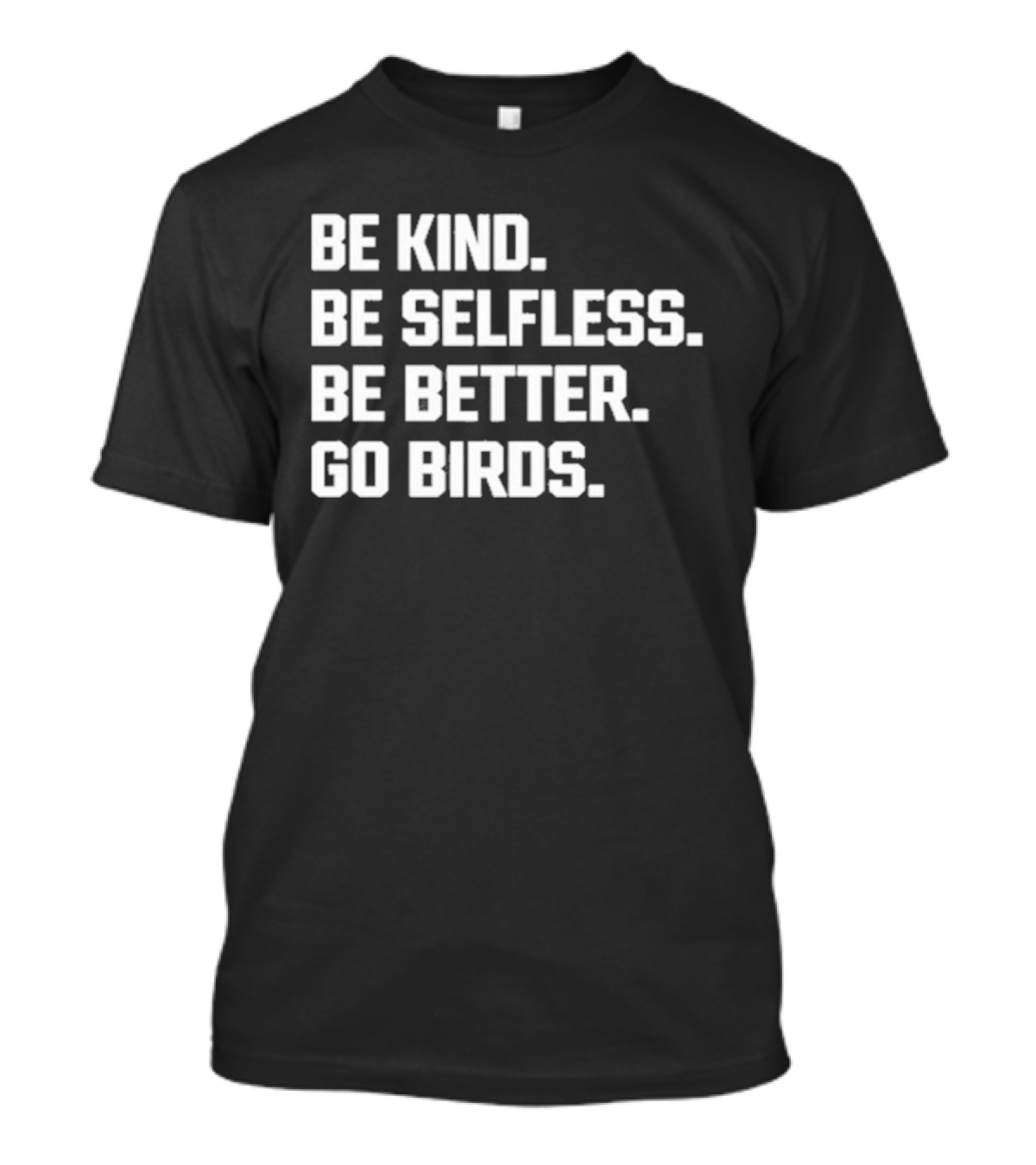 Fake Mr. Kelce Be Kind Be Selfless Be Better Go Birds T-Shirt