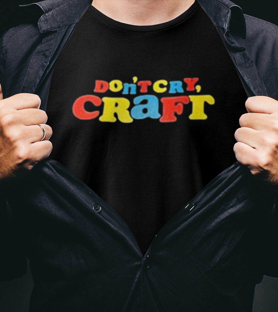 Don't Cry Craft Bold Colorful Letters T-Shirt