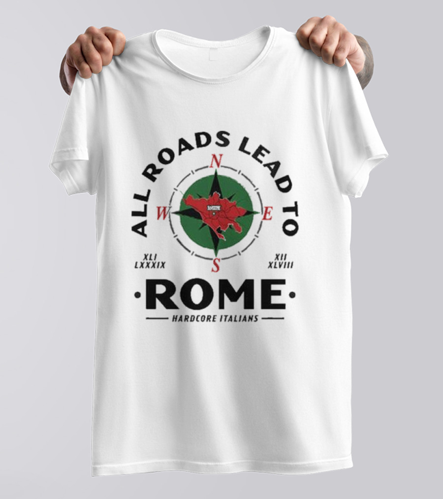 All Roads Lead To Rome Compass Hardcore Italians XLI LXXXIX XII XLVIII T-Shirt