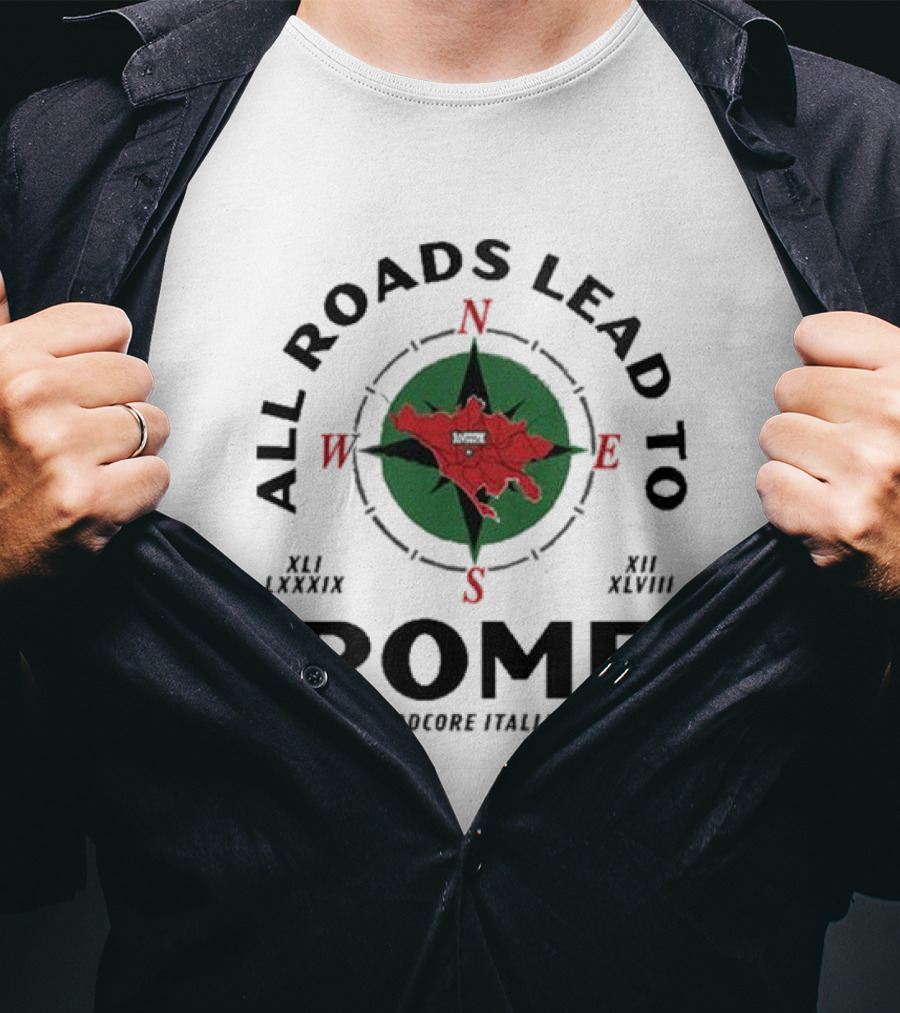 All Roads Lead To Rome Compass Hardcore Italians XLI LXXXIX XII XLVIII T-Shirt