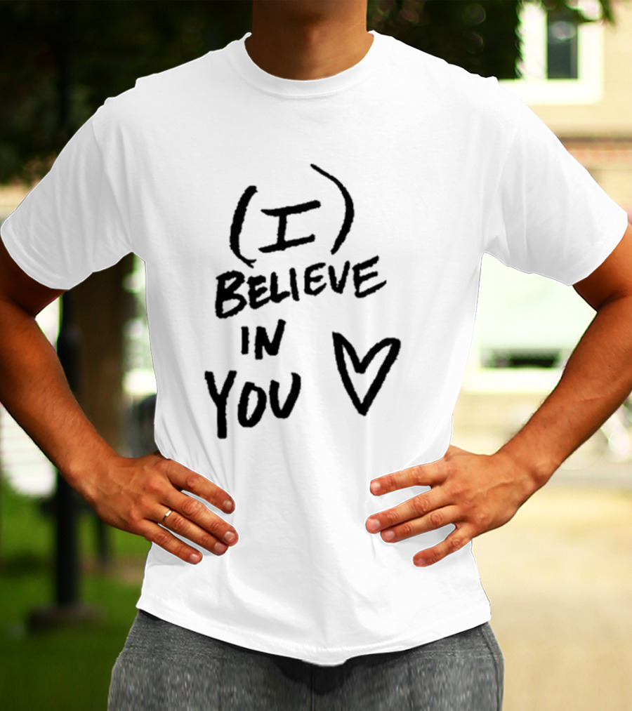 I Believe In You Heart Symbol Encouragement T-Shirt