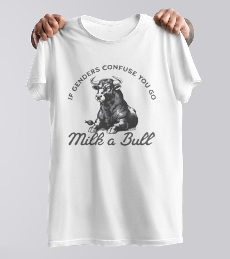 If Genders Confuse You Go Milk A Bull 2025 T-Shirt