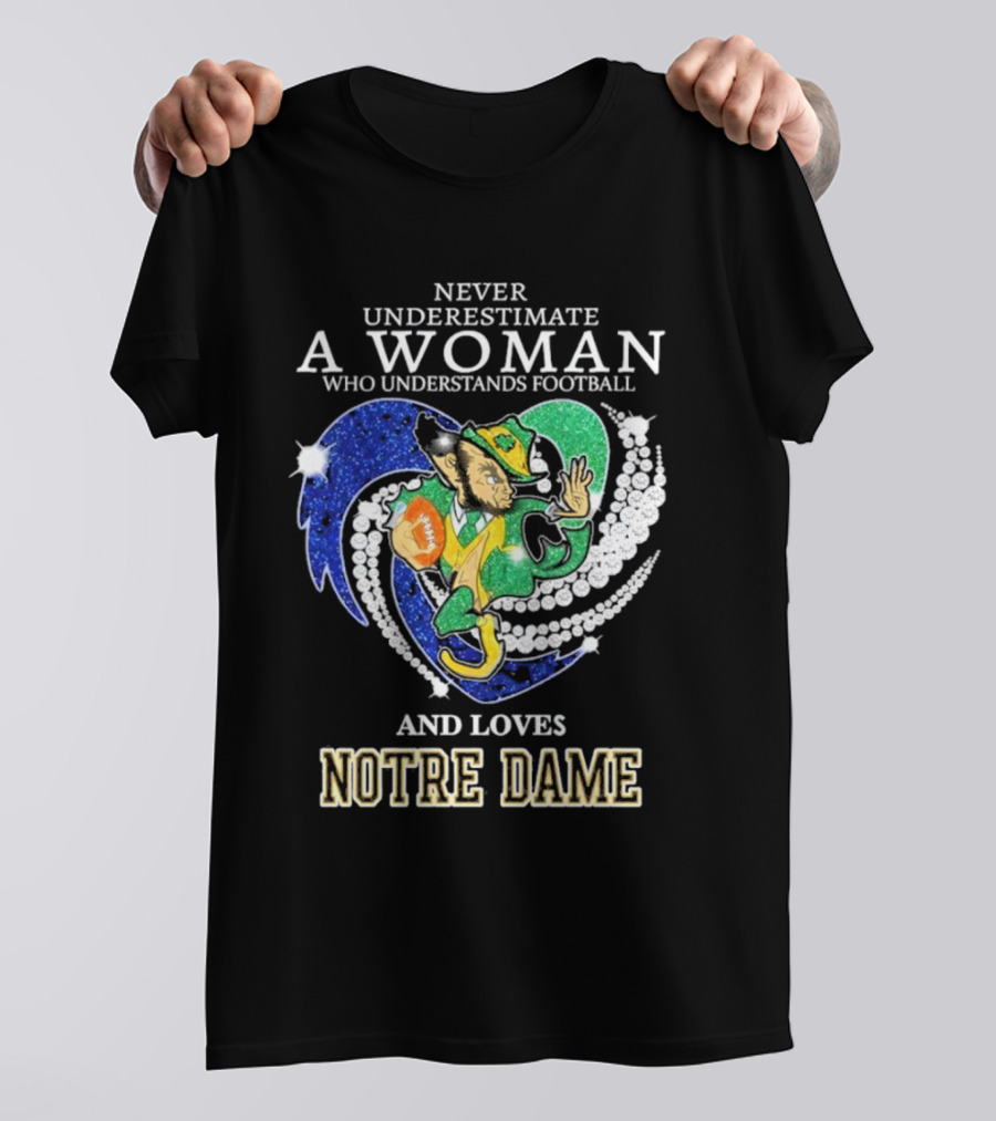 Never Underestimate A Woman Who Understands Football And Loves Notre Dame T-Shirt