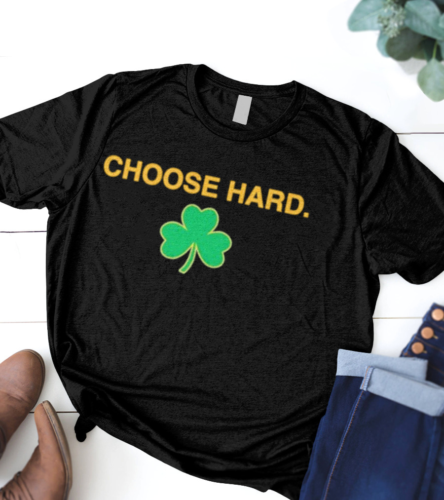 Choose Hard Shamrock T-Shirt