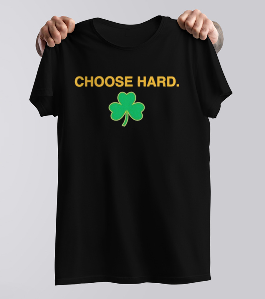 Choose Hard Shamrock T-Shirt