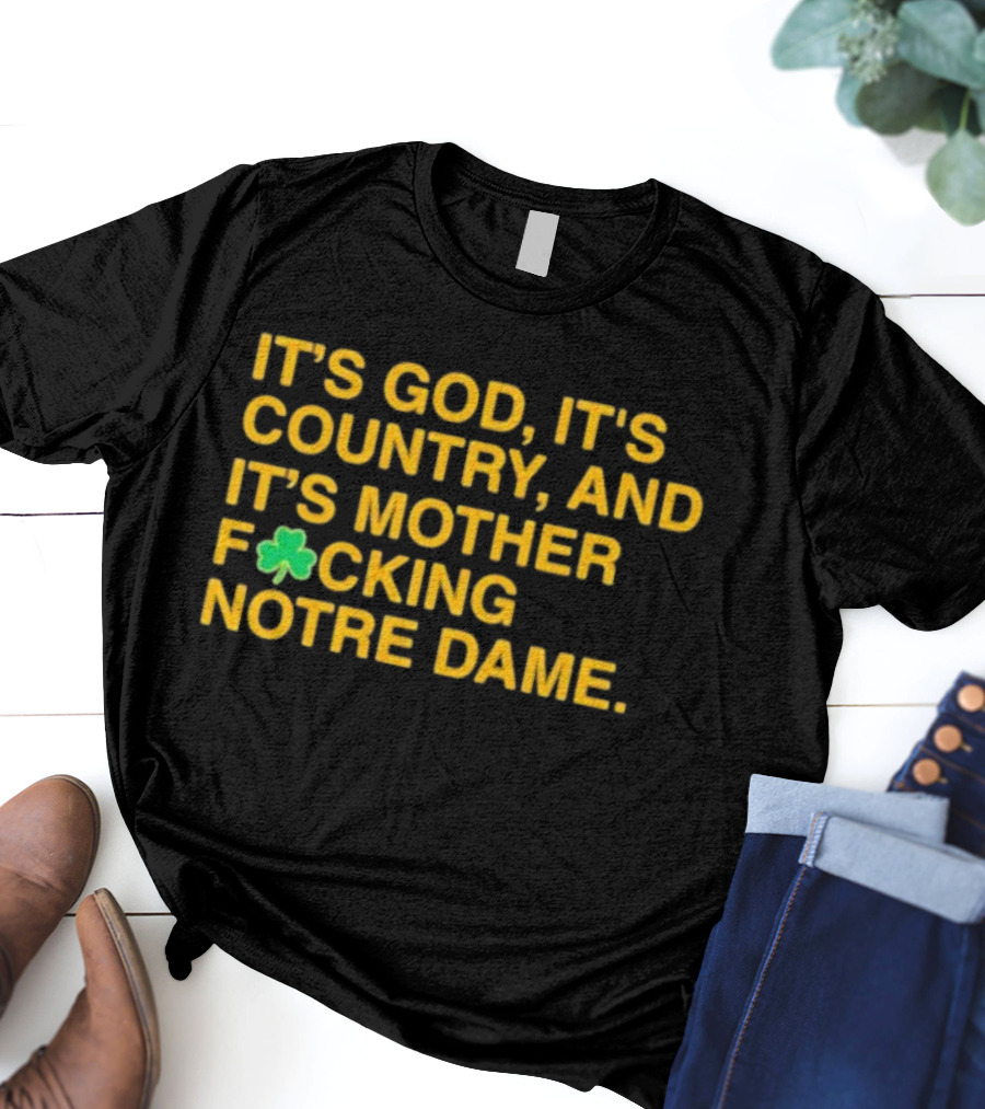 IT'S GOD IT'S COUNTRY AND IT'S MOTHER F☘CKING NOTRE DAME T-Shirt