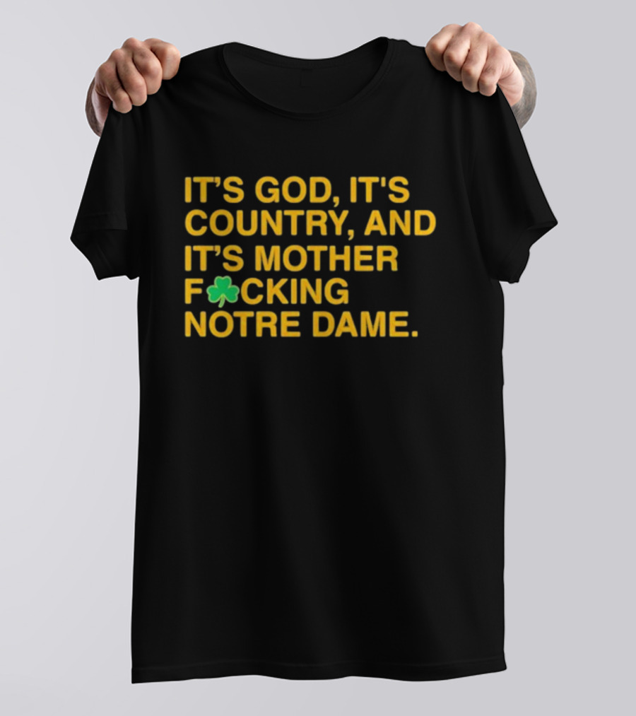 IT'S GOD IT'S COUNTRY AND IT'S MOTHER F☘CKING NOTRE DAME T-Shirt