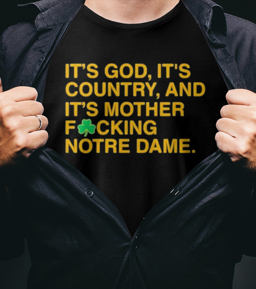 IT'S GOD IT'S COUNTRY AND IT'S MOTHER F☘CKING NOTRE DAME T-Shirt