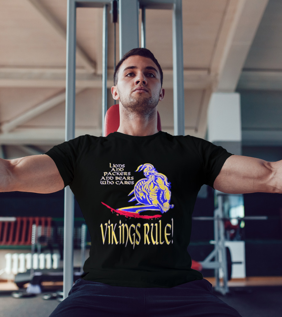 Lions And Packers And Bears Who Cares Vikings Rule Vikings Rule T-Shirt