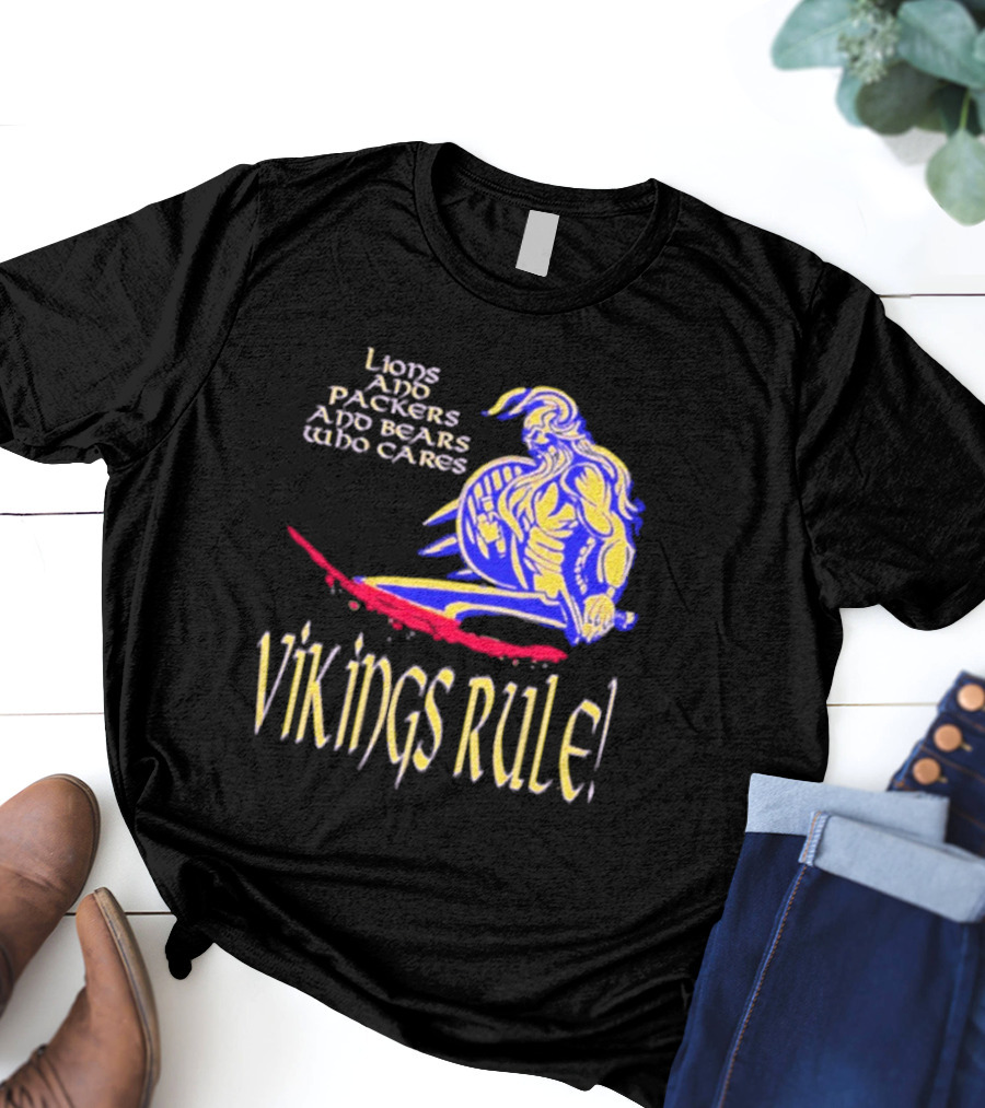 Lions And Packers And Bears Who Cares Vikings Rule Vikings Rule T-Shirt