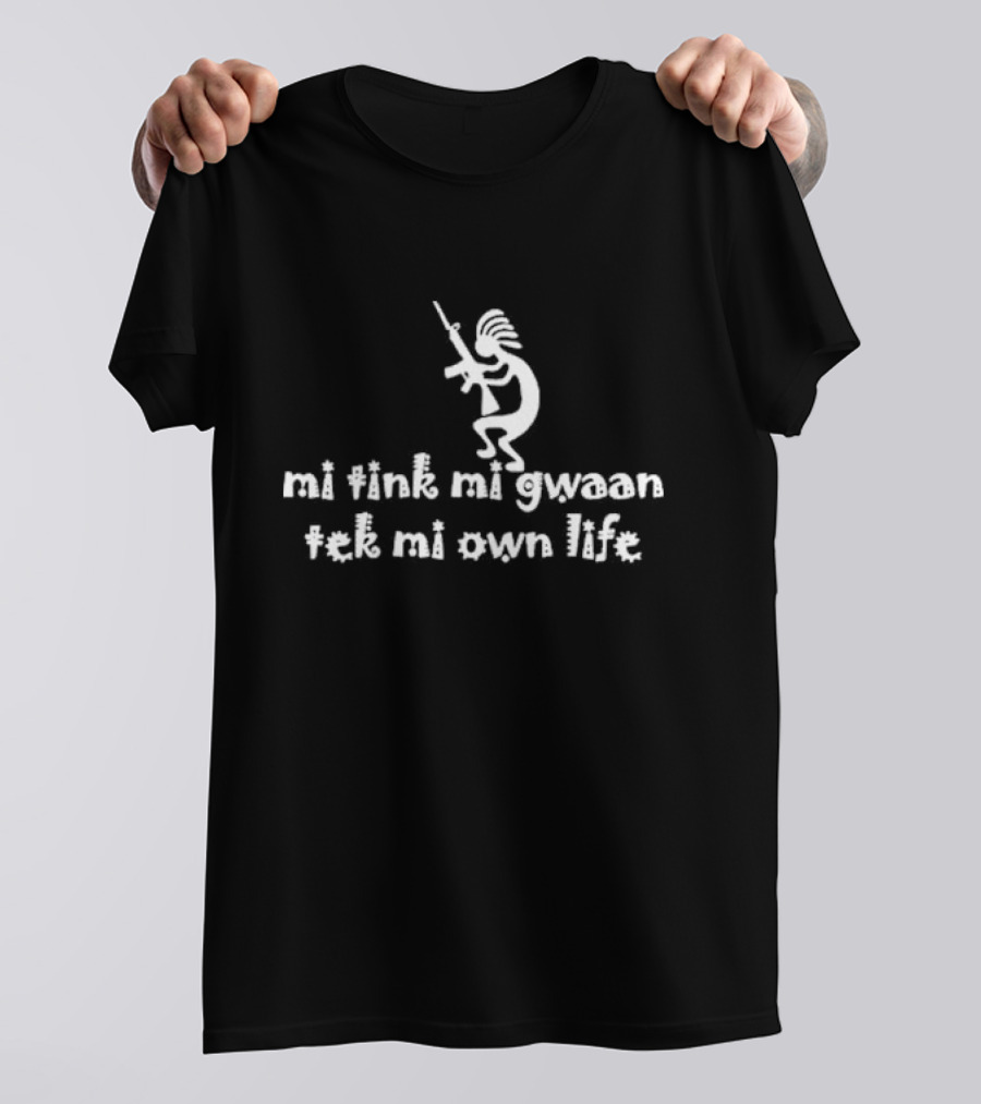 Mi Tink Mi Gwaan Tek Mi Own Life Native Figure With Gun T-Shirt