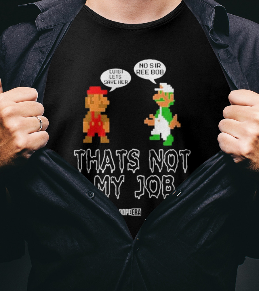 Dope Era Luigi Lets Save Her No Sir Re Bob That's Not My Job T-Shirt
