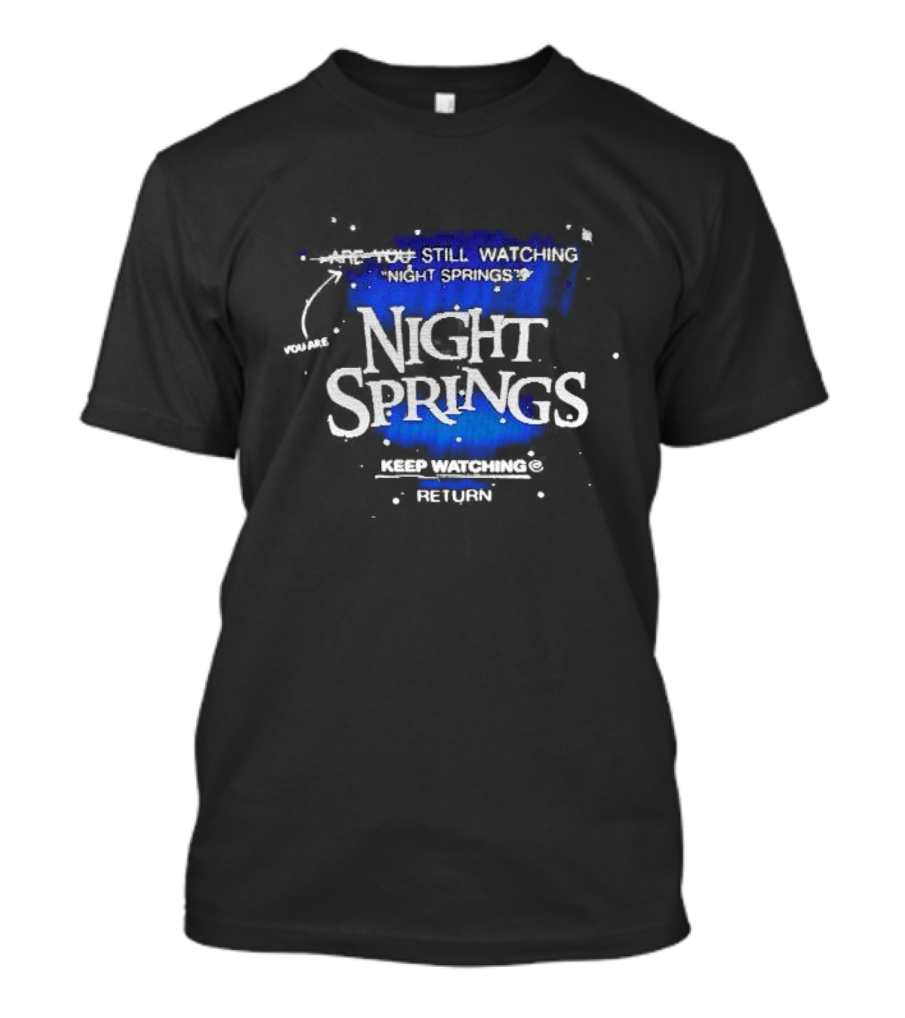 You Are Still Watching Night Springs Keep Watching Return T-Shirt