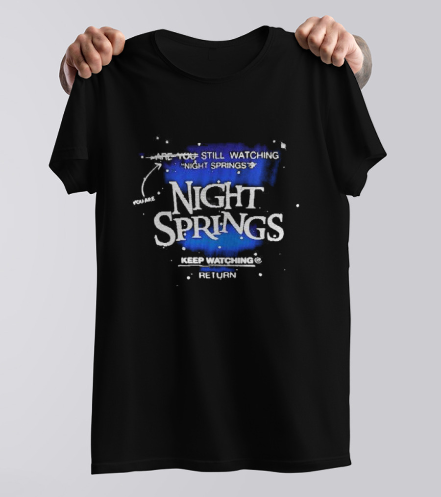 You Are Still Watching Night Springs Keep Watching Return T-Shirt